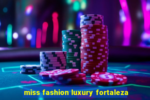 miss fashion luxury fortaleza